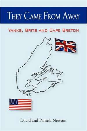 They Came from Away: Yanks, Brits and Cape Breton de And Pamela Newton David and Pamela Newton