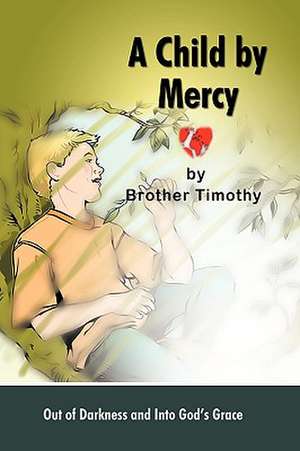 A Child by Mercy de Timothy Brother Timothy