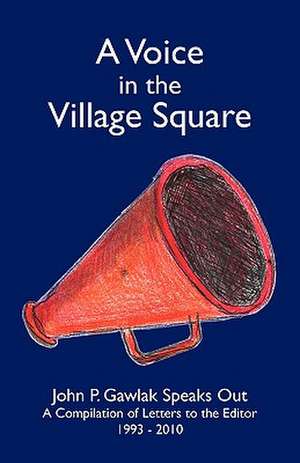 A Voice in the Village Square de Gawlak John Gawlak