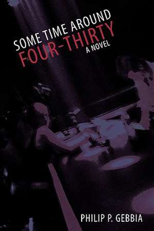 Some Time Around Four-Thirty de P. Gebbia Philip P. Gebbia