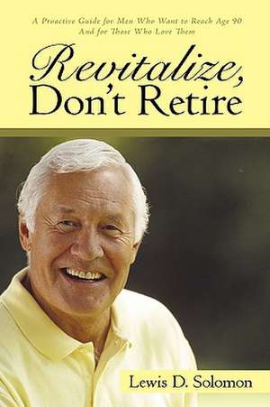 Revitalize, Don't Retire de D. Solomon Lewis D. Solomon