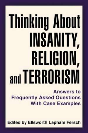 Thinking about Insanity, Religion, and Terrorism de By Ellsworth Lapham Fersc Edited by Ellsworth Lapham Fersch