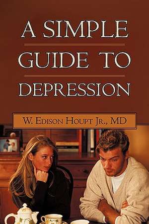 A Simple Guide to Depression de W. Edison Houpt Jr. MD