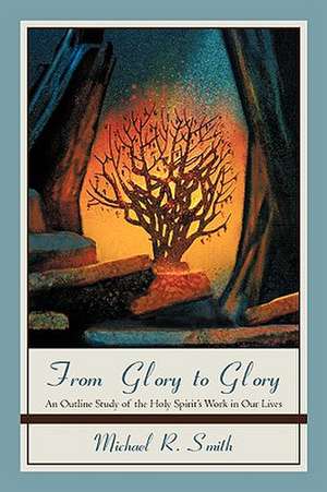 From Glory to Glory de Michael R. Smith