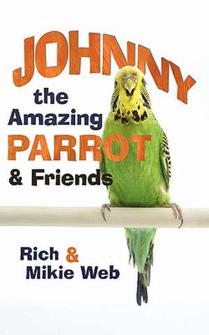 Johnny the Amazing Parrot and Friends de Rich And Mikie Web