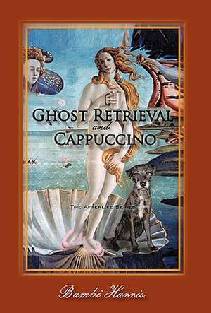 Ghost Retrieval and Cappuccino de Bambi Harris