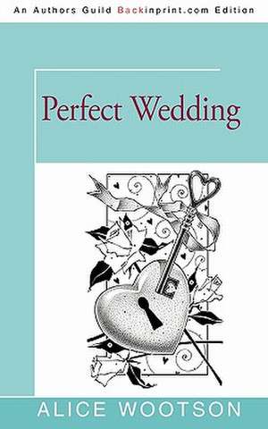 Perfect Wedding de Alice Wootson