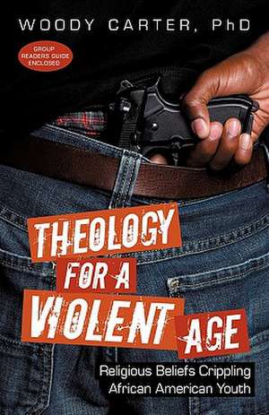 Theology for a Violent Age de Woody Carter Ph. D.