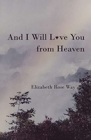 And I Will L Ve You from Heaven de Elizabeth Rose Way