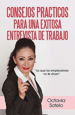 Consejos Practicos Para Una Exitosa Entrevista de Trabajo de Octavia Sotelo