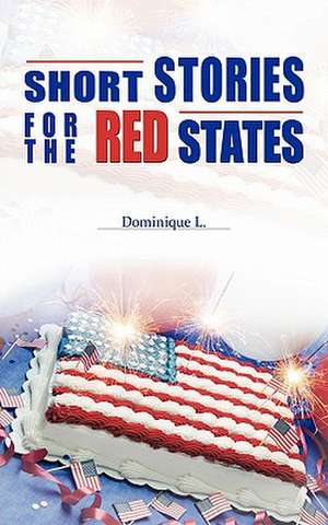 Short Stories for the Red States de Dominique L.