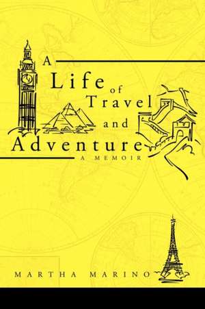 A Life of Travel and Adventure de Martha Marino