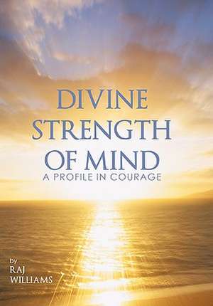 Divine Strength of Mind de Raj Williams