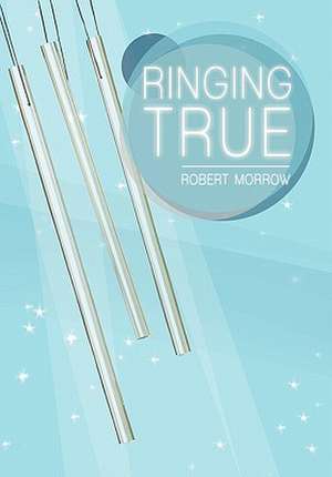 Ringing True de Robert Morrow