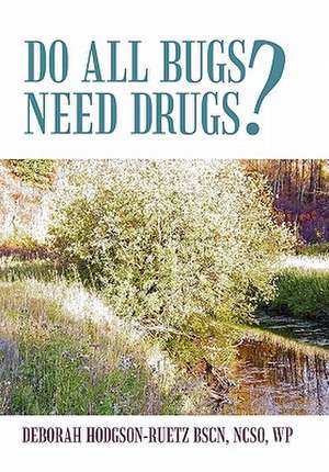 Do All Bugs Need Drugs? de Deborah Hodgson-Ruetz