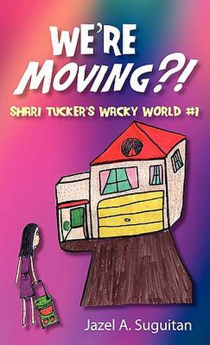 We're Moving?! de Jazel A. Suguitan