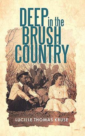 Deep in the Brush Country de Lucille Thomas Kruse