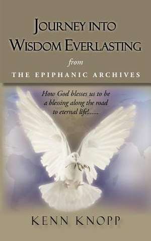 Journey Into Wisdom Everlasting de Kenn Knopp