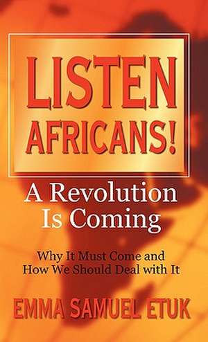 Listen Africans! a Revolution Is Coming de Emma Samuel Etuk