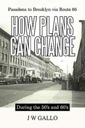 Pasadena to Brooklyn Via Route 66-How Plans Can Change-During the 50's and 60's de J. W. Gallo