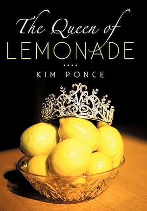 The Queen of Lemonade de Kim Ponce