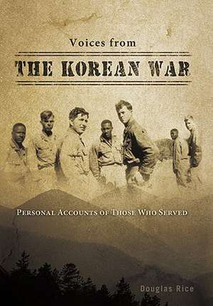 Voices from the Korean War de Douglas Rice