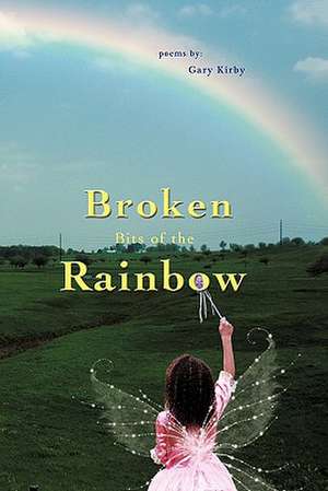 Broken Bits of the Rainbow de Gary R. Kirby