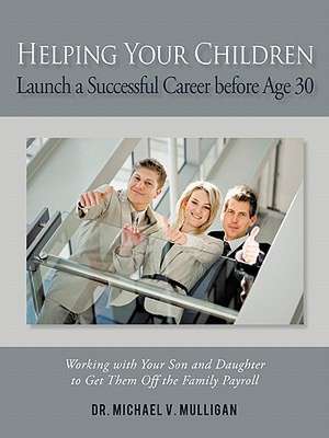 Helping Your Children Launch a Successful Career Before Age 30 de Michael V. Mulligan