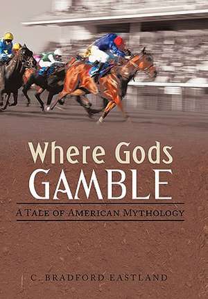 Where Gods Gamble de C Bradford Eastland