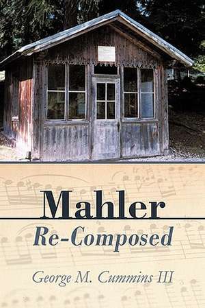 Mahler Re-Composed de George M. III Cummins