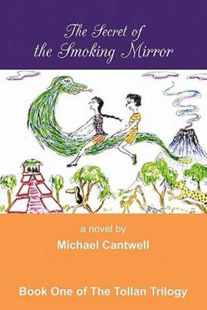 The Secret of the Smoking Mirror de Michael Cantwell