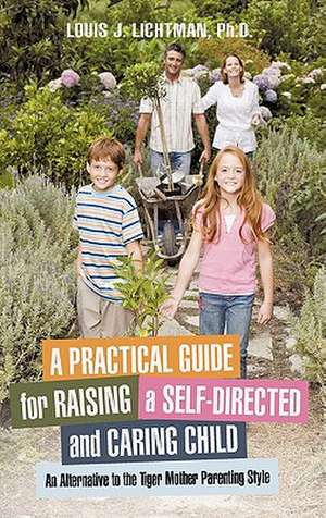 A Practical Guide for Raising a Self-Directed and Caring Child de Louis J. Lichtman Ph. D.