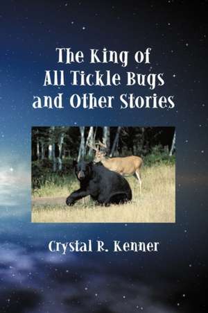 The King of All Tickle Bugs and Other Stories de Crystal R. Kenner