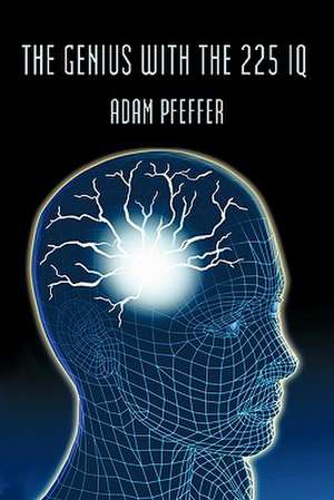 The Genius with the 225 IQ de Adam Pfeffer