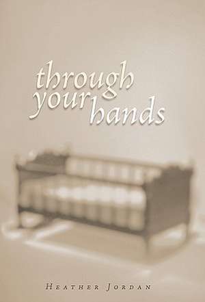 Through Your Hands de Heather Jordan