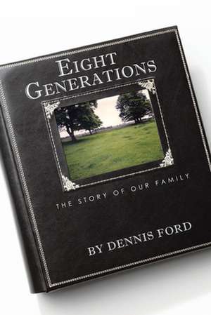 Eight Generations de Dennis Ford