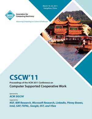 Cscw 11 Proceedings of ACM 2011 Conference on Computer Supported Cooperative Work de Cscw 11 Conference Committee