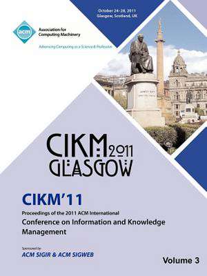 Cikm 11 Proceedings of the 2011 ACM International Conference on Information and Knowledge Management Vol 3 de Cikm 11 Conference Committee