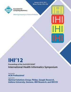 Ihi 12 Proceedings of the 2nd ACM Sighit International Health Informatics Symposium de Ihi 12 Conference Committee