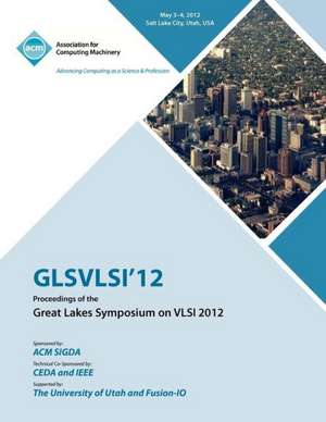 Glsvlsi 12 Proceedings of the Great Lake Symposium on VLSI 2012 de Glsvlsi 12 Conference Committee