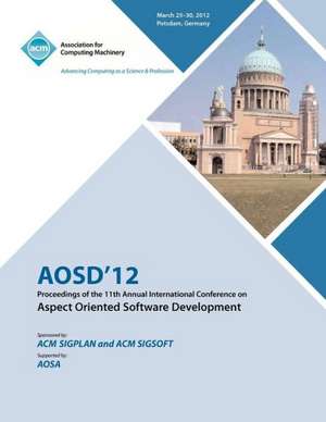 Aosd 12 Proceedings of the 11th Annual International Conference on Aspect Oriented Software Development de Aosd 12 Conference Committee