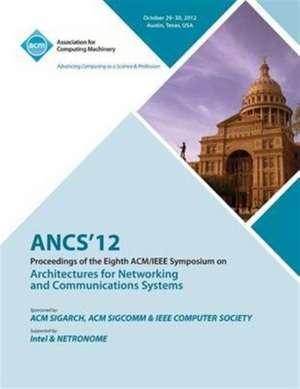 Ancs 12 Proceedings of the Eighth ACM/IEEE Symposium on Architectures for Networking and Communications Systems de Ancs 12 Conference Committee