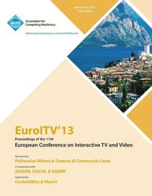 Euroltv 13 Proceedings of the 11th European Conference on Interactive TV and Video de Euroltv 13 Conference Committee