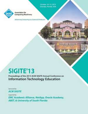 Sigite 13 Proceedings of the 2013 ACM Sigite Annual Conference on Information Technology Education de Sigite 13 Conference Committee