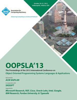 OOPSLA 13 Proceedings of the 2013 International Conferenceon Object Oriented Programming Systems Languages and Applications de Oopsla 13 Conference Committee