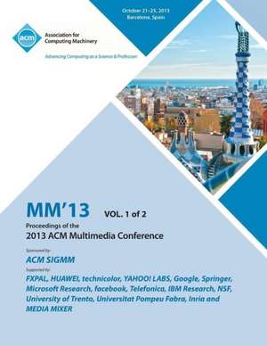 MM 13 Proceedings of the 2013 ACM Multimedia Conference Vol 1 de MM