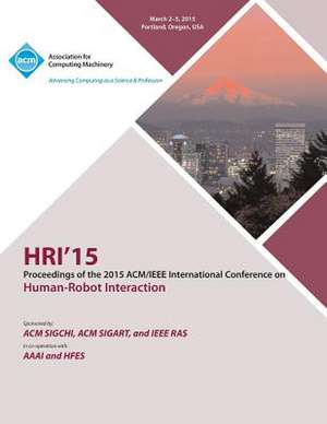 Hri 15 2015 ACM/IEEE International Conference on Human - Robot Interaction de Hri 15 Conference Committee