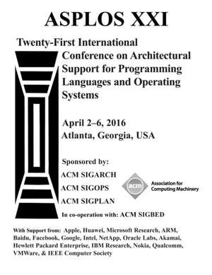 ASPLOS XXI 21st ACM International Conference on Architectural Support for Programming Languages and Operating Systems de ASPLOS XXI Conference Committee