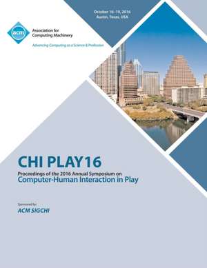 CHI PLAY 16 Annual Symposium on Computer-Human Interface on Play de Chi Play Conference Committee