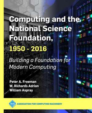 Computing and the National Science Foundation, 1950-2016 de Peter A. Freeman